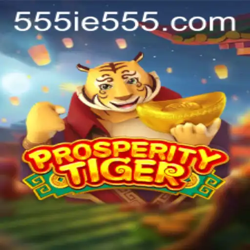 The Thrilling World of ProsperityTiger and its Gameplay with 555IE